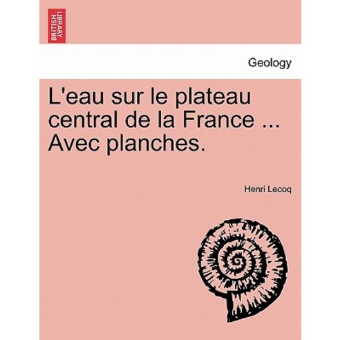 L''Eau Sur Le Plateau Central de La France ... Avec Planches. Paperback, British Library, Historical Print Editions