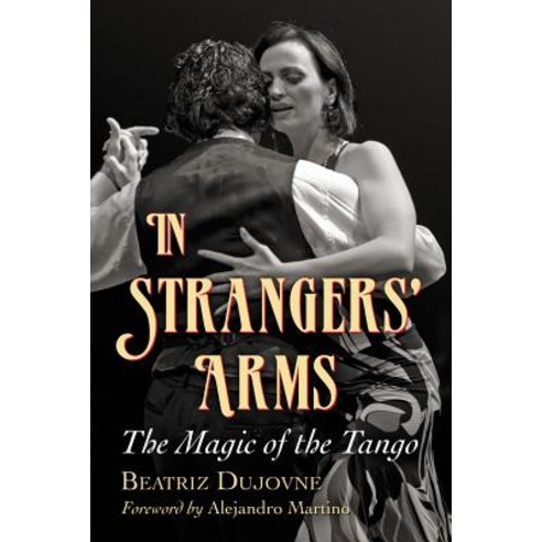 In Strangers'' Arms: The Magic of the Tango Paperback, McFarland & Company