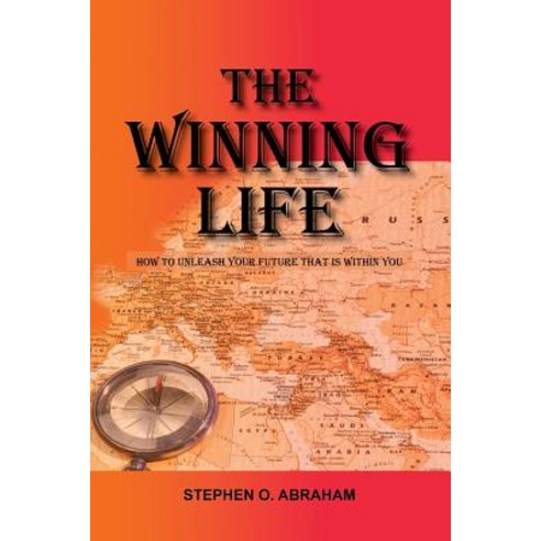 The Winning Life: How to Unleash Your Future That Is Within You Paperback, Authorhouse