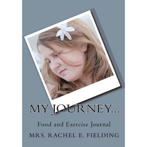 My Journey...: Food and Exercise Jouranl Paperback, Createspace Independent Publishing Platform