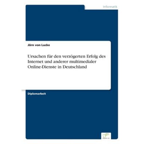 Ursachen Fur Den Verzogerten Erfolg Des Internet Und Anderer Multimedialer Online-Dienste in Deutschland Paperback, Diplom.de