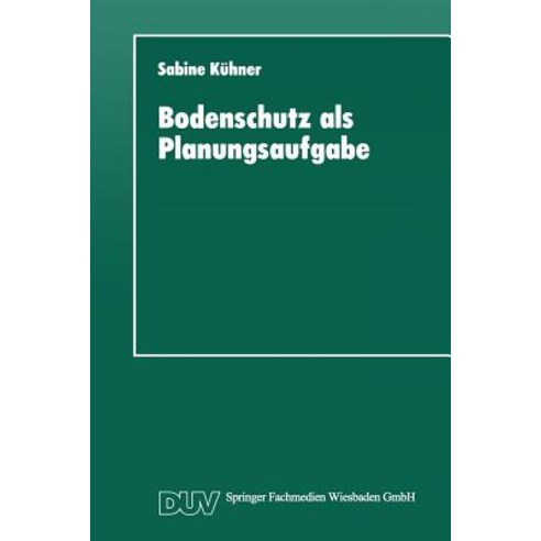 Bodenschutz ALS Planungsaufgabe: Die Weiterentwicklung Der Raumordnung Zu Einer "Bodenschutzplanung" Paperback, Deutscher Universitatsverlag