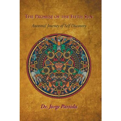 The Promise of the Fifth Sun: Ancestral Journey of Self-Discovery Hardcover, Balboa Press