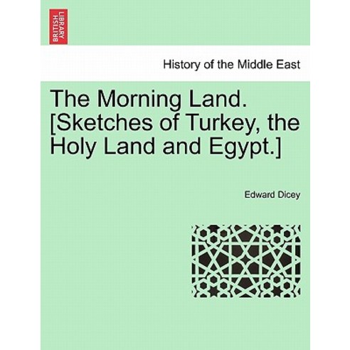 The Morning Land. [Sketches of Turkey the Holy Land and Egypt.] Vol. I. Paperback, British Library, Historical Print Editions