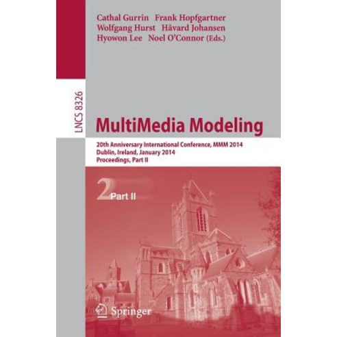 Multimedia Modeling: 20th Anniversary International Conference MMM 2014 Dublin Ireland January 6-10 2014 Proceedings Part II Paperback, Springer