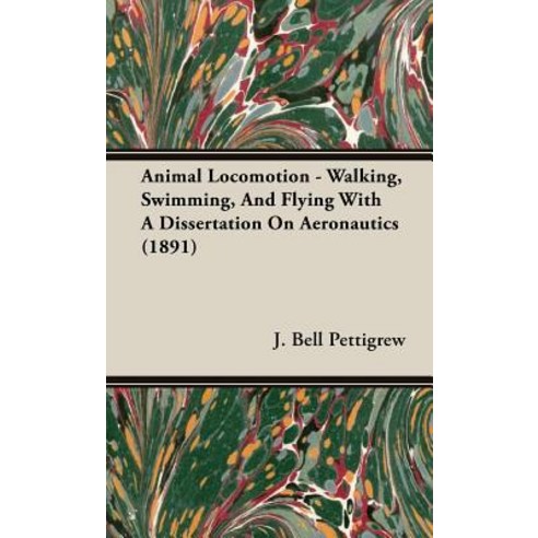 Animal Locomotion - Walking Swimming and Flying with a Dissertation on Aeronautics (1891) Hardcover, Hesperides Press