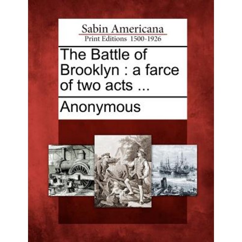 The Battle of Brooklyn: A Farce of Two Acts ... Paperback, Gale Ecco, Sabin Americana