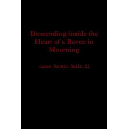 Descending Inside the Heart of a Raven in Mourning Paperback, Lulu.com