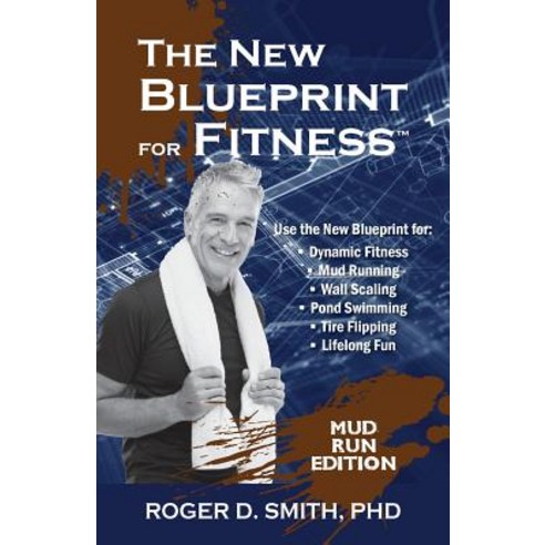 The New Blueprint for Fitness - Mud Run Edition: 10 Power Habits for Transforming Your Body Paperback, Modelbenders LLC