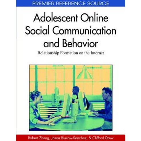 Adolescent Online Social Communication and Behavior: Relationship Formation on the Internet Hardcover, Information Science Reference