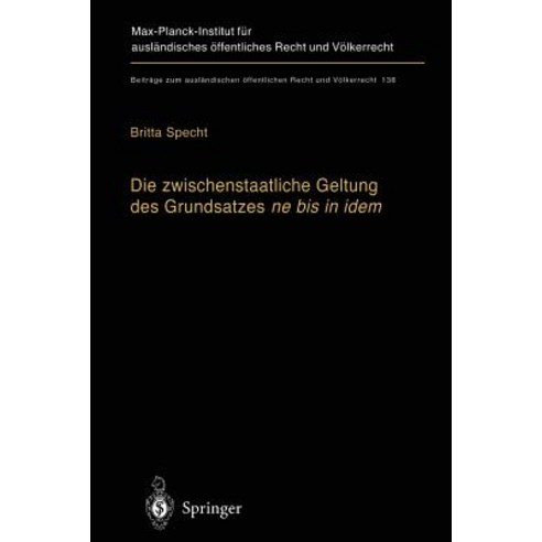 Die Zwischenstaatliche Geltung Des Grundsatzes Ne Bis in Idem: Zugleich Ein Beitrag Zur Auslegung Des Art.103 ABS. 3 Grundgesetz Paperback, Springer