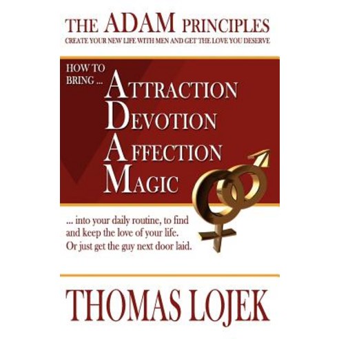 The Adam Principles - Create Your New Life with Men and Get the Love You Deserve Paperback, Createspace Independent Publishing Platform