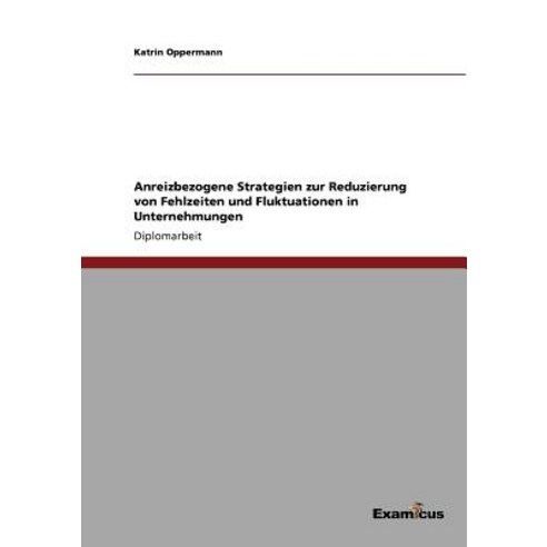 Anreizbezogene Strategien Zur Reduzierung Von Fehlzeiten Und Fluktuationen in Unternehmungen Paperback, Examicus Publishing
