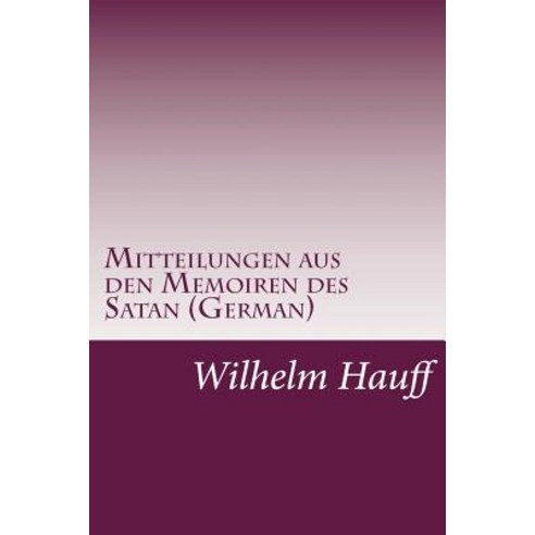 Mitteilungen Aus Den Memoiren Des Satan (German) Paperback, Createspace Independent Publishing Platform