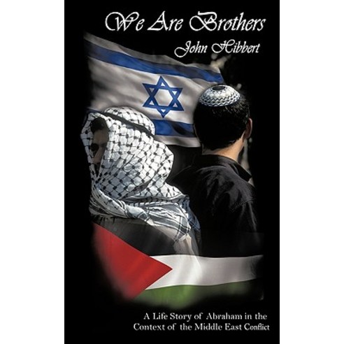 We Are Brothers: A Life Story of Abraham in the Context of the Middle East Conflict Paperback, Authorhouse