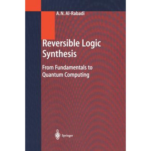 Reversible Logic Synthesis: From Fundamentals to Quantum Computing Paperback, Springer