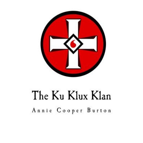 The Ku Klux Klan: United Daughters of the Confederacy Paperback, Createspace Independent Publishing Platform