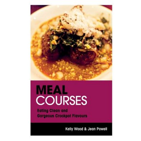 Meal Courses: Eating Clean and Gorgeous Crockpot Flavours Paperback, Webnetworks Inc