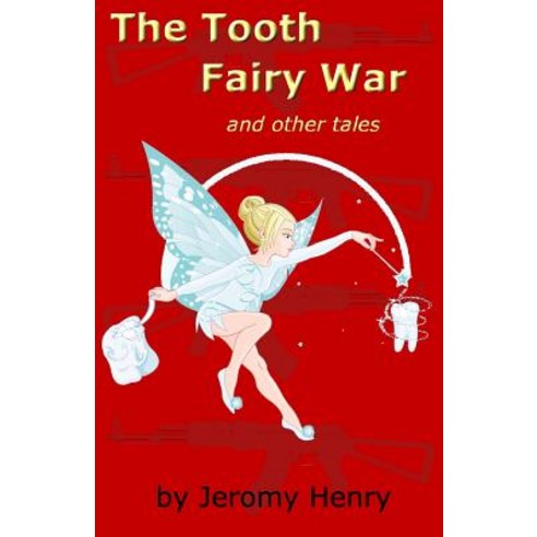 The Tooth Fairy War: And Other Tales Paperback, Createspace Independent Publishing Platform