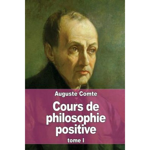 Cours de Philosophie Positive: Tome 1 Paperback, Createspace Independent Publishing Platform