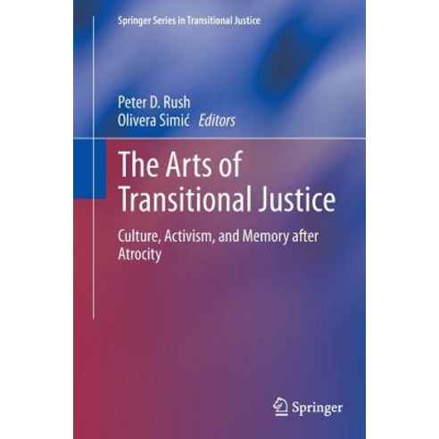 The Arts of Transitional Justice: Culture Activism and Memory After Atrocity Paperback, Springer
