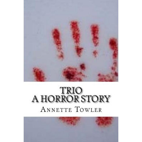 Trio: A Horror Story Paperback, Createspace Independent Publishing Platform
