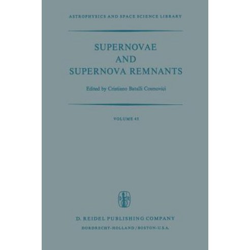 Supernovae and Supernova Remnants: Proceedings of the International Conference on Supernovae Held in Lecce Italy May 7-11 1973 Paperback, Springer