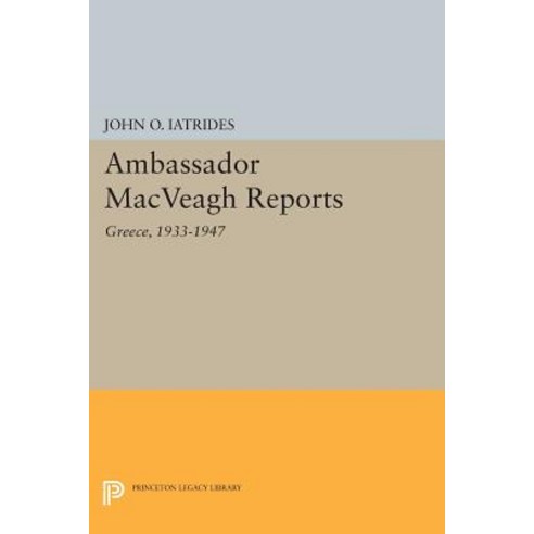 Ambassador Macveagh Reports: Greece 1933-1947 Paperback, Princeton University Press