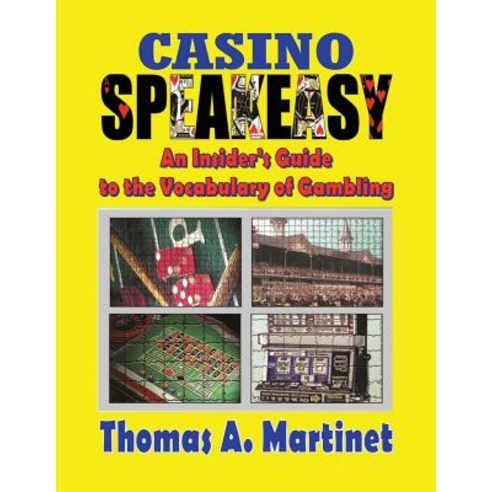 Casino Speakeasy: An Insider''s Guide to the Language of Gambling Paperback, Createspace Independent Publishing Platform