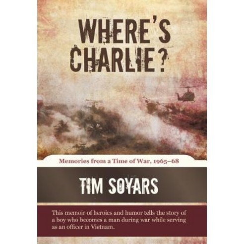 Where''s Charlie?: Memories from a Time of War 1965-68 Hardcover, iUniverse