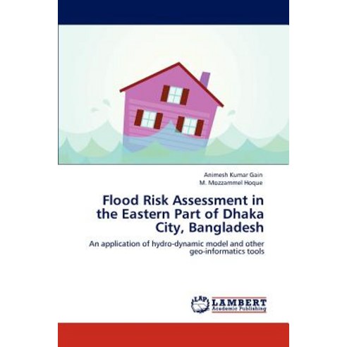 Flood Risk Assessment in the Eastern Part of Dhaka City Bangladesh Paperback, LAP Lambert Academic Publishing