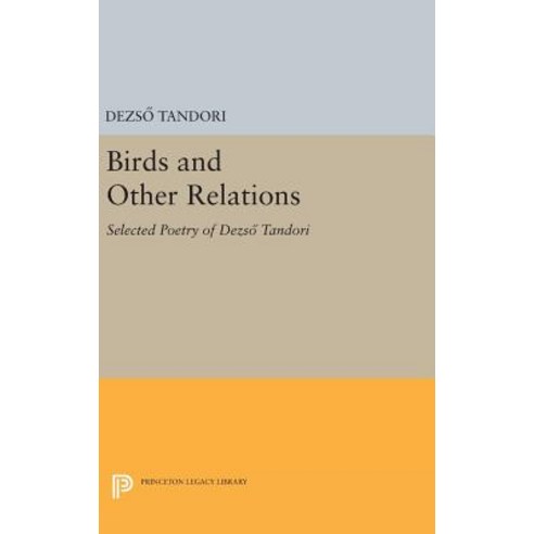 Birds and Other Relations: Selected Poetry of Dezso Tandori Hardcover, Princeton University Press