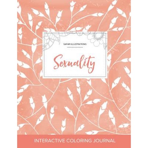 Adult Coloring Journal: Sexuality (Safari Illustrations Peach Poppies) Paperback, Adult Coloring Journal Press