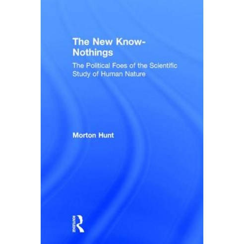The New Know-Nothings: The Political Foes of the Scientific Study of Human Nature Hardcover, Routledge