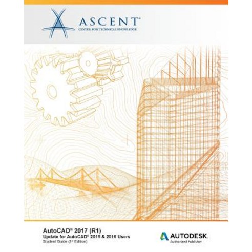 AutoCAD 2017 (R1): Update for AutoCAD 2015 & 2016 Users: Autodesk Authorized Publisher Paperback, Ascent, Center for Technical Knowledge
