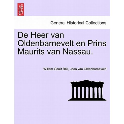 de Heer Van Oldenbarnevelt En Prins Maurits Van Nassau. Paperback, British Library, Historical Print Editions