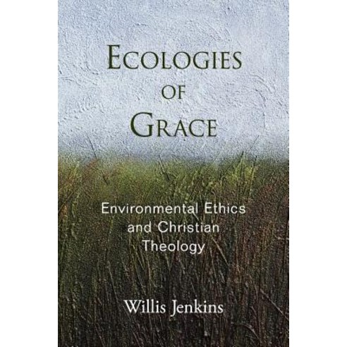 Ecologies of Grace: Environmental Ethics and Christian Theology Paperback, Oxford University Press, USA