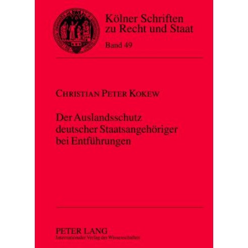 Der Auslandsschutz Deutscher Staatsangehoeriger Bei Entfuehrungen Hardcover, Peter Lang Gmbh, Internationaler Verlag Der W