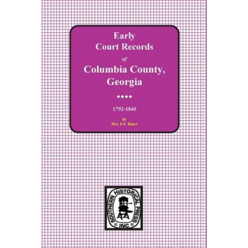 Columbia County Georgia Early Court Records 1792-1840 Paperback, Southern Historical Press, Inc.