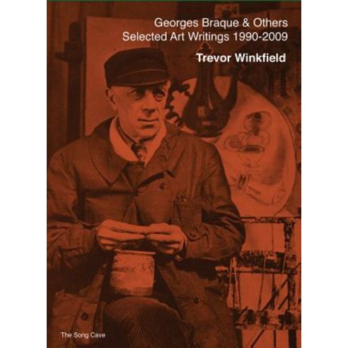 Georges Braque and Others: The Selected Art Writings of Trevor Winkfield (1990-2009) Paperback, Song Cave