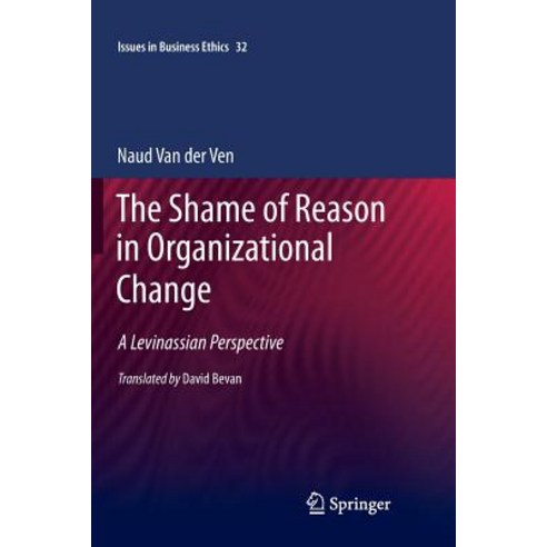 The Shame of Reason in Organizational Change: A Levinassian Perspective Paperback, Springer