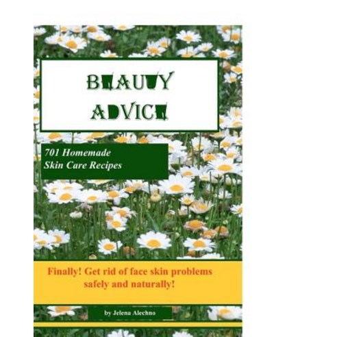 Beauty Advice: Get Rid of Face Skin Problems Safely and Naturally Paperback, Createspace