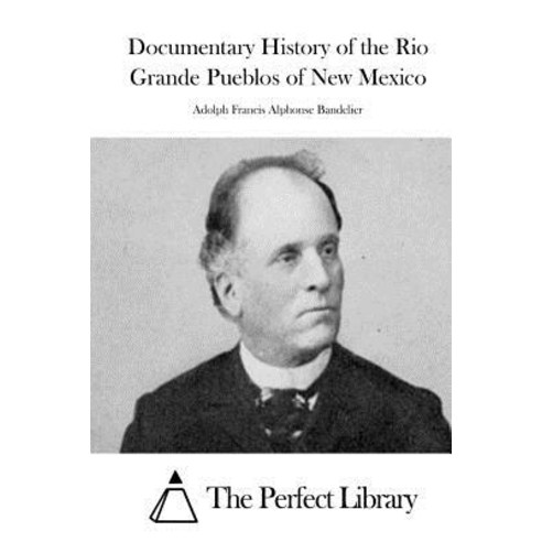 Documentary History of the Rio Grande Pueblos of New Mexico Paperback, Createspace Independent Publishing Platform