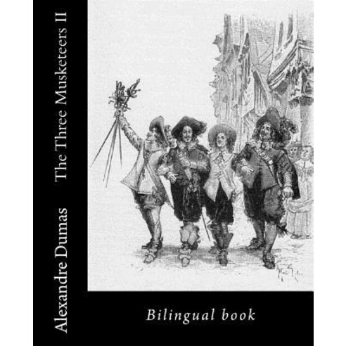 The Three Musketeers II: Bilingual Book Paperback, Createspace Independent Publishing Platform