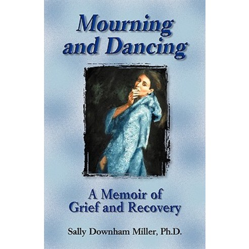 Mourning and Dancing: A Memoir of Grief and Recovery Paperback, Health Communications