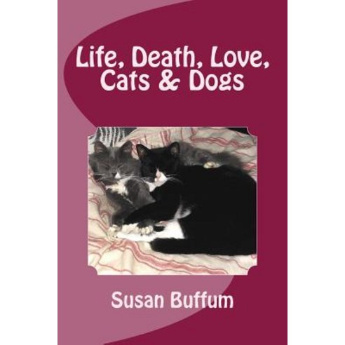 Life Death Love Cats & Dogs Paperback, Createspace Independent Publishing Platform