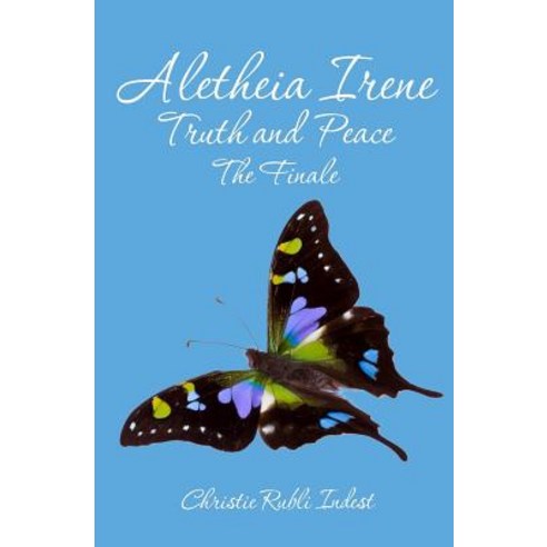 Aletheia Irene Truth and Peace: The Finale Paperback, Createspace