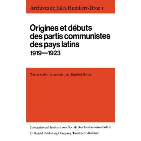 Archives de Jules Humbert-Droz Volume I: Vol I: Origines Et Debuts Des Partis Communistes Des Pays Latins 1919-1923 Hardcover, Springer