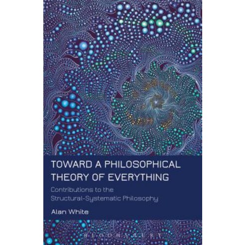 Toward a Philosophical Theory of Everything: Contributions to the Structural-Systematic Philosophy Hardcover, Bloomsbury Academic