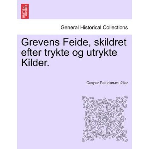 Grevens Feide Skildret Efter Trykte Og Utrykte Kilder. Paperback, British Library, Historical Print Editions